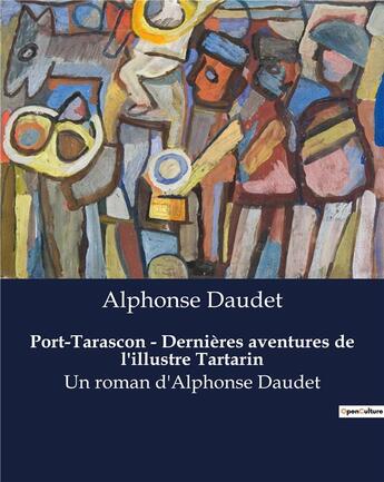 Couverture du livre « Port-Tarascon - Dernières aventures de l'illustre Tartarin : Un roman d'Alphonse Daudet » de Alphonse Daudet aux éditions Culturea