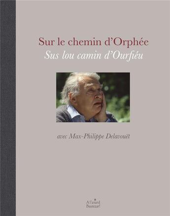 Couverture du livre « Sur le chemin d'Orphée sus lou camin d'Ourfiéu avec Max-Philippe Delavouët » de Clement Serguier aux éditions A L'asard Bautezar