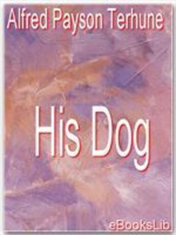 Couverture du livre « His Dog » de Alfred Payson Terhune aux éditions Ebookslib