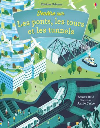 Couverture du livre « FENETRE SUR ; les ponts, les tours et les tunnels » de Struan Reid et Annie Carbo aux éditions Usborne