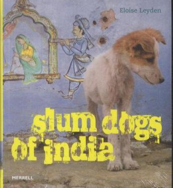 Couverture du livre « Slum dogs of india » de Eloise Leyden aux éditions Merrell