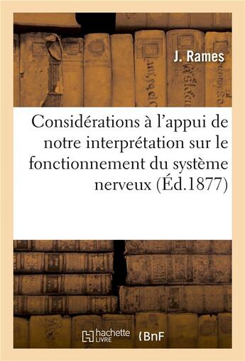 Couverture du livre « Considerations a l'appui de notre interpretation sur le fonctionnement du systeme nerveux » de Rames J. aux éditions Hachette Bnf