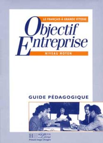 Couverture du livre « OBJECTIF ENTREPRISE ; NIVEAU MOYEN » de Max Bruchet aux éditions Hachette Fle