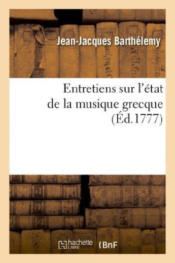 Couverture du livre « Entretiens sur l'etat de la musique grecque vers le milieu du ive siecle avant l'ere vulgaire » de Barthelemy J-J. aux éditions Hachette Bnf