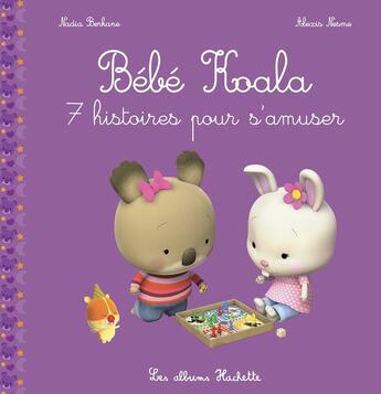 Couverture du livre « Bébé Koala ; 7 histoires pour s'amuser » de Nadia Berkane et Alexis Nesme aux éditions Hachette Enfants