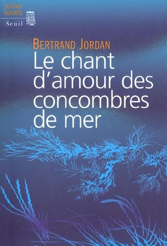 Couverture du livre « Le chant d'amour des concombres de mer » de Bertrand Jordan aux éditions Seuil