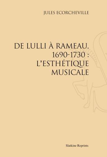 Couverture du livre « De Lulli à Rameau, 1690-1730 : l'esthétique musicale » de Jules Ecorcheville aux éditions Slatkine Reprints