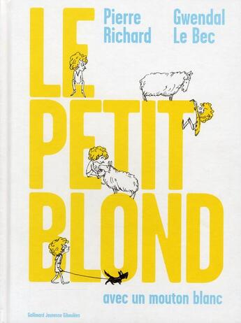 Couverture du livre « Le petit blond avec un mouton blanc » de Pierre Richard et Gwendal Le Bec aux éditions Gallimard Jeunesse Giboulees