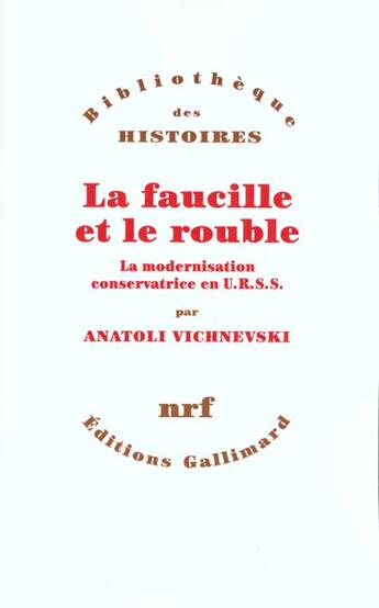 Couverture du livre « La faucille et le rouble ; la modernisation conservatrice en U.R.S.S. » de Anatoli Vichnevski aux éditions Gallimard