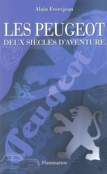 Couverture du livre « Les Peugeot ; deux siècles d'aventures » de Alain Frerejean aux éditions Flammarion