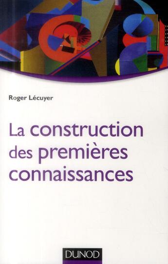 Couverture du livre « La construction des premières connaissances » de Roger Lecuyer aux éditions Dunod