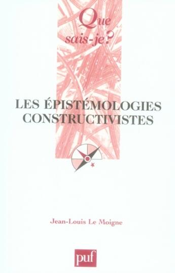 Couverture du livre « Les épistémologies constructivistes » de Jean-Louis Le Moigne aux éditions Que Sais-je ?