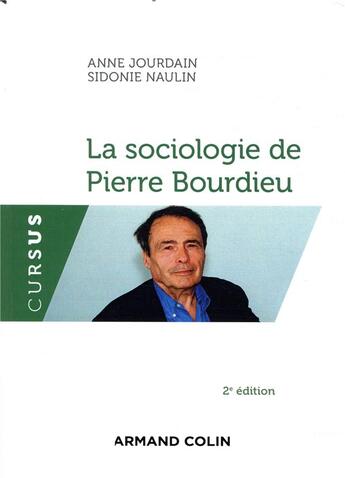Couverture du livre « La sociologie de Pierre Bourdieu (2e édition) » de Anne Jourdain et Sidonie Naulin aux éditions Armand Colin