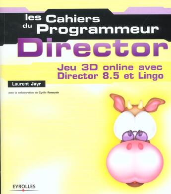 Couverture du livre « Les Cahiers Du Programmeur Director ; Jeux 3d Online Avec Director 8.5 Et Lingo » de Laurent Jayr et Cyrille Renouvin aux éditions Eyrolles