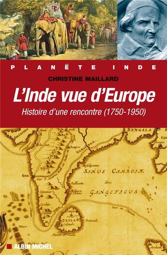 Couverture du livre « L'Inde vue de l'Europe ; histoire d'une rencontre (1784-1947) » de Christine Maillard aux éditions Albin Michel