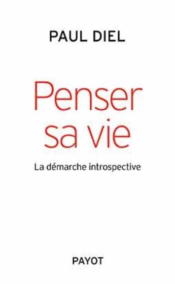 Couverture du livre « Penser sa vie ; la démarche introspective » de Paul Diel aux éditions Payot