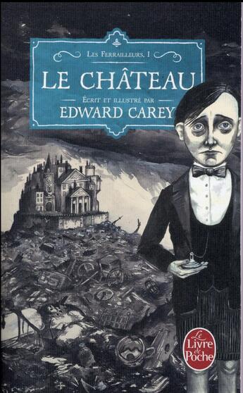 Couverture du livre « Les ferrailleurs Tome 1 : le château » de Edward Carey aux éditions Le Livre De Poche