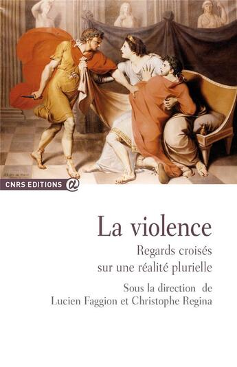 Couverture du livre « La violence ; regards croisés sur une réalité plurielle » de Lucien Faggion aux éditions Cnrs