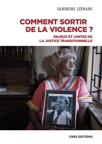 Couverture du livre « Comment sortir de la violence ? : enjeux et limites de la justice transitionnelle » de Sandrine Lefranc aux éditions Cnrs