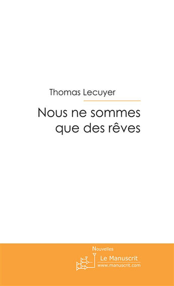 Couverture du livre « Nous ne sommes que des rêves » de Lecuyer-T aux éditions Le Manuscrit