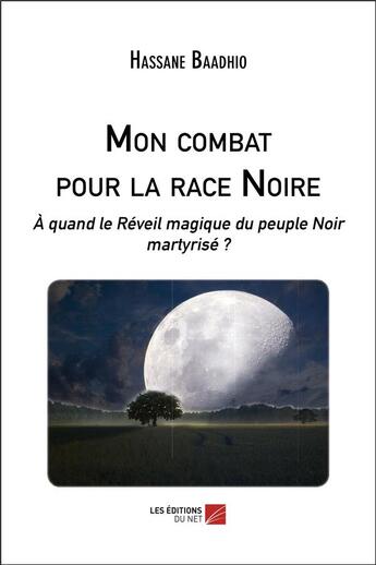 Couverture du livre « Mon combat pour la race noire : à quand le réveil magique du peuple noir martyrisé ? » de Hassane Baadhio aux éditions Editions Du Net