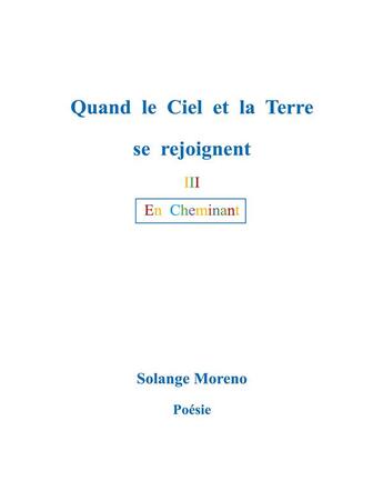 Couverture du livre « Quand le ciel et la terre se rejoignent : En Cheminant » de Solange Moreno aux éditions Books On Demand