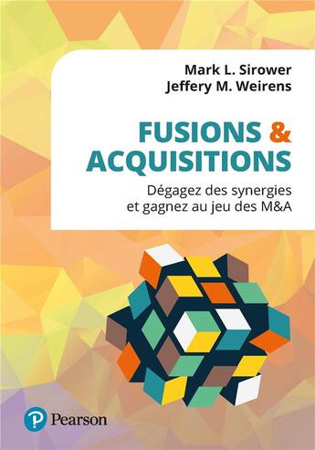 Couverture du livre « Fusions & acquisitions : dégagez des synergies et gagnez au jeu des M&A » de Mark L. Sirower et Jeffery M. Weirens aux éditions Pearson