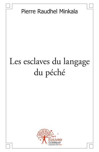 Couverture du livre « Les esclaves du langage du péché » de Pierre Raudhel Minkala aux éditions Edilivre