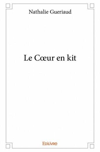 Couverture du livre « Le coeur en kit » de Gueriaud Nathalie aux éditions Edilivre