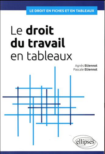 Couverture du livre « Le droit du travail en tableaux » de Pascale Etiennot et Agnes Etiennot aux éditions Ellipses