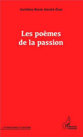 Couverture du livre « Les poèmes de la passion » de Sosthene Marie Atenke-Etoa aux éditions L'harmattan