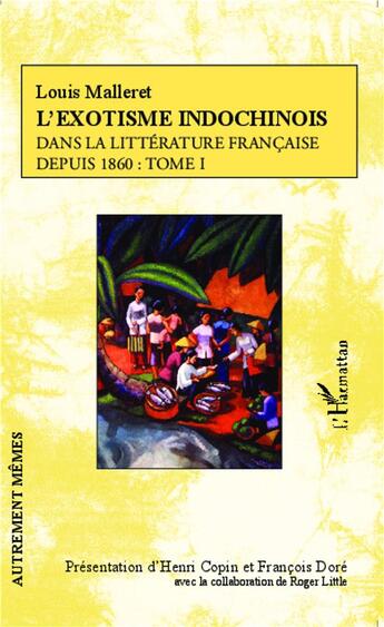 Couverture du livre « L'exotisme indochinois Tome 1 ; dans la littérature francaise depuis 1860 » de Louis Malleret aux éditions L'harmattan