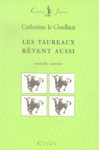 Couverture du livre « Les taureaux revent aussi » de Cath. Le Guellaut aux éditions Cairn