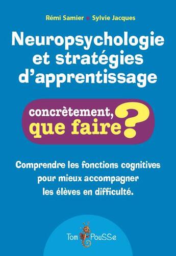 Couverture du livre « Neuropsychologie et stratégie d'apprentissage » de Remi Samier et Sylvie Jacques aux éditions Tom Pousse