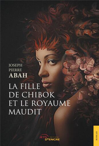 Couverture du livre « La fille de chibok et le royaume maudit » de Abah Joseph Pierre aux éditions Jets D'encre