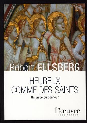 Couverture du livre « Heureux comme des saints ; un guide du bonheur » de Robert Ellsberg aux éditions L'oeuvre