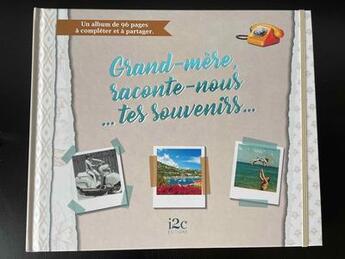 Couverture du livre « Grand-mère, raconte-nous... tes souvenirs.... » de Carole Guermonprez aux éditions I2c