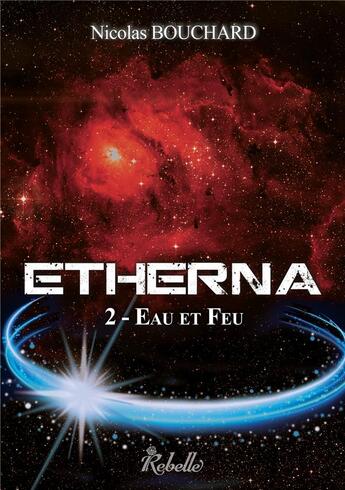 Couverture du livre « Etherna : 2 - eau et feu » de Nicolas Bouchard aux éditions Rebelle