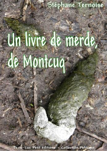 Couverture du livre « Un livre de merde, de Montcuq » de Stephane Ternoise aux éditions Jean-luc Petit Editions