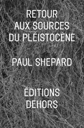 Couverture du livre « Retour aux sources du Pléistocène » de Paul Shepard aux éditions Dehors