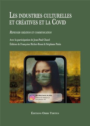 Couverture du livre « Les industries culturelles et créatives et la Covid : Repenser création et communication » de Richer-Rossi F. aux éditions Orbis Tertius