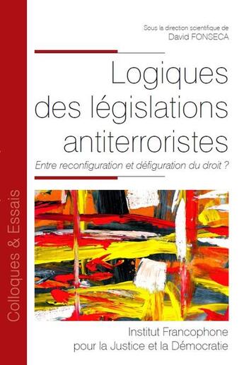 Couverture du livre « Logiques des législations antiterroristes : entre reconfiguration et défiguration du droit ? » de David Fonseca aux éditions Ifjd