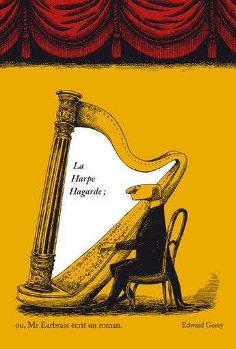 Couverture du livre « La harpe hagarde, ou, Mr Earbrass écrit un roman » de Gorey Edward aux éditions Le Tripode