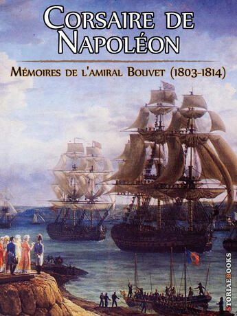 Couverture du livre « Corsaire de Napoléon ; mémoires de l'amiral Bouvet » de Pierre-Francois-Etienne Bouvet De Maisonneuve aux éditions Storiaebooks