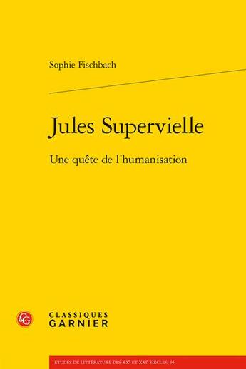 Couverture du livre « Jules Supervielle : une quête de l'humanisation » de Sophie Fischbach aux éditions Classiques Garnier