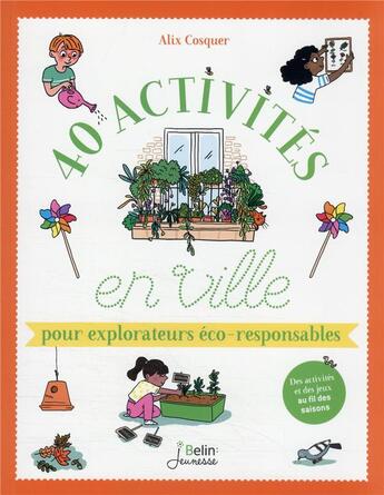 Couverture du livre « 40 activités en ville pour explorateurs éco-responsables » de Cosquer Alix aux éditions Belin Education