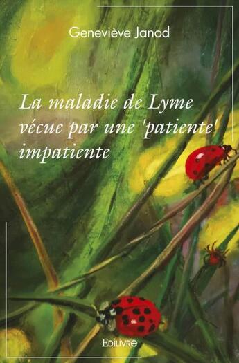 Couverture du livre « La maladie de lyme vecue par une 'patiente' impatiente » de Janod Genevieve aux éditions Edilivre