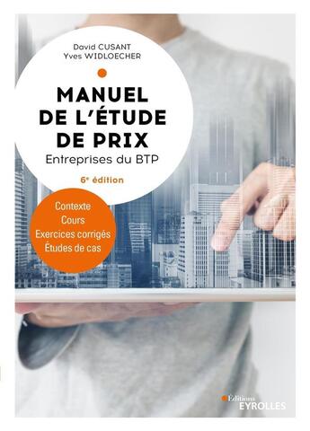 Couverture du livre « Manuel de l'étude de prix : entreprises du BTP : contexte, cours, exercices corrigés, études de cas (6e édition) » de Yves Widloecher et David Cusant aux éditions Eyrolles