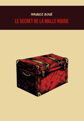 Couverture du livre « Le Secret de la malle rouge » de Maurice Boue et Vianney Carvalho aux éditions Mysteres Et Enquetes