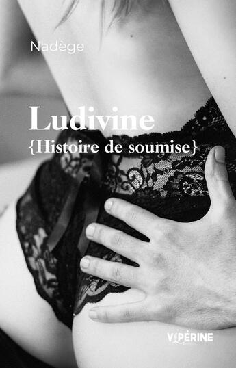 Couverture du livre « Ludivine ; histoire de soumise » de Nadege aux éditions Viperine Editions